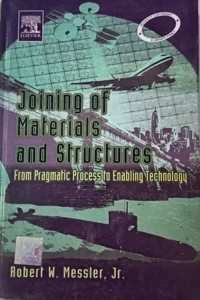 Joining Of Materials And Structures From Pragmatic Proces To Enabling Technology
