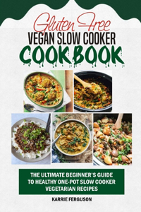 Gluten Free Vegan Slow Cooker Cookbook