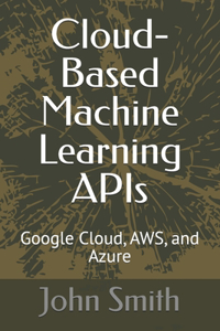 Cloud-Based Machine Learning APIs