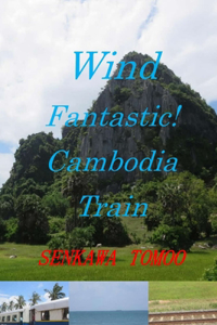 Wind Fantastic! Cambodia Train