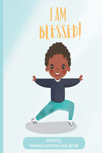 I Am Blessed: Written By Veronica-Keren Osei-Akoto Brown