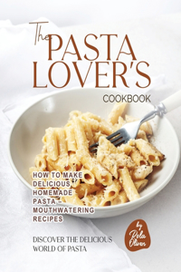 The Pasta Lover's Cookbook
