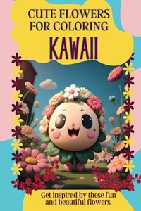 Cute Flowers for Coloring: KAWAII: Get inspired by these fun and beautiful flowers