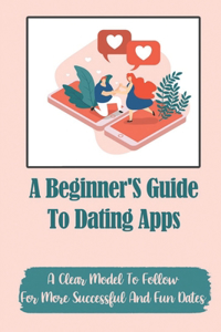 Beginner'S Guide To Dating Apps