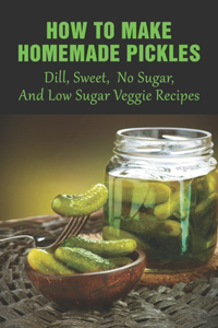 How To Make Homemade Pickles