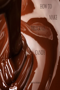 How to Make Delicious Candy