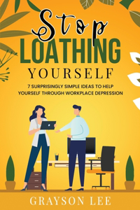 Stop Loathing Yourself