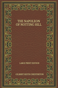 The Napoleon Of Notting Hill - Large Print Edition