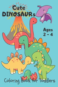 Cute Dinosaurs ... Coloring Book for Toddlers