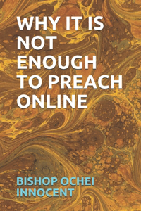 Why It Is Not Enough to Preach Online