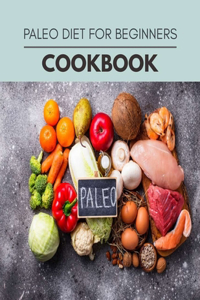 Paleo Diet Cookbook: Easy and Delicious for Weight Loss Fast, Healthy Living, Reset your Metabolism - Eat Clean, Stay Lean with Real Foods for Real Weight Loss