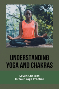 Understanding Yoga And Chakras