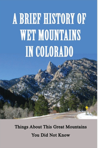 A Brief History Of Wet Mountains In Colorado