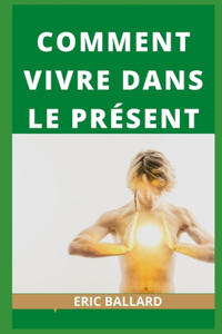 Comment Vivre Dans Le Présent