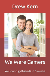 We Were Gamers