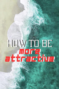 how to be more attractive