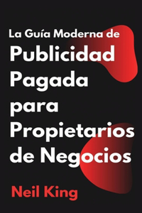 Guía Moderna de Publicidad Pagada para Propietarios de Negocios