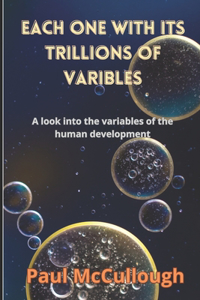 Each one with its trillions of variables