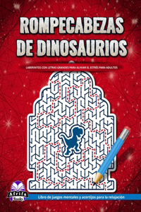 Rompecabezas de dinosaurios: laberintos con letras grandes para aliviar el estrés para adultos: Libro de juegos mentales y acertijos para la relajación