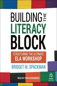 Building the Literacy Block: Structuring the Ultimate Ela Workshop