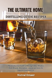 Ultimate Home Distilling Guide Recipes