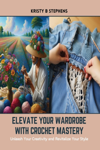 Elevate Your Wardrobe with Crochet Mastery