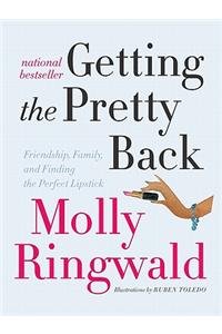 Getting the Pretty Back: Friendship, Family, and Finding the Perfect Lipstick