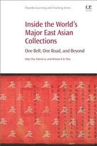Inside the World's Major East Asian Collections: One Belt, One Road, and Beyond (Chandos Information Professional Series)