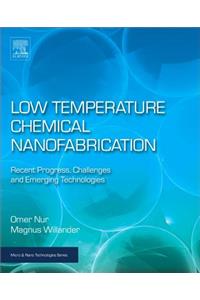 Low Temperature Chemical Nanofabrication
