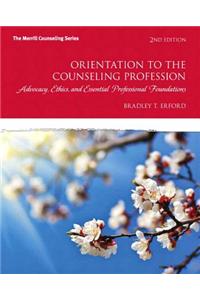 Orientation to the Counseling Profession: Advocacy, Ethics, and Essential Professional Foundations with Mycounselinglab Without Pearson Etext -- Acces