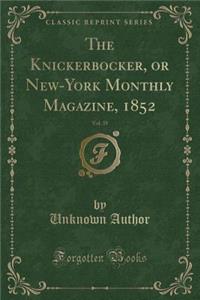 The Knickerbocker, or New-York Monthly Magazine, 1852, Vol. 39 (Classic Reprint)