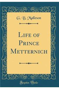 Life of Prince Metternich (Classic Reprint)