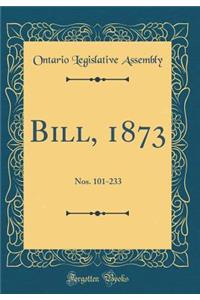 Bill, 1873: Nos. 101-233 (Classic Reprint)