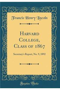 Harvard College, Class of 1867: Secretary's Report, No. 9, 1892 (Classic Reprint)