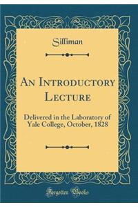 An Introductory Lecture: Delivered in the Laboratory of Yale College, October, 1828 (Classic Reprint)