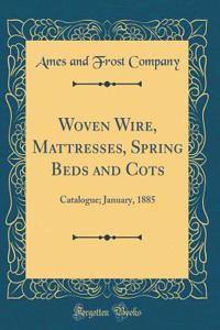 Woven Wire, Mattresses, Spring Beds and Cots: Catalogue; January, 1885 (Classic Reprint)