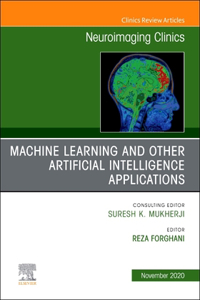 Machine Learning and Other Artificial Intelligence Applications, an Issue of Neuroimaging Clinics of North America, E-Book