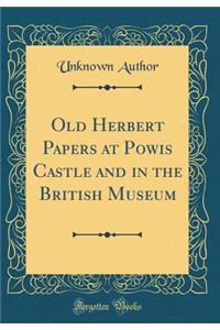 Old Herbert Papers at Powis Castle and in the British Museum (Classic Reprint)