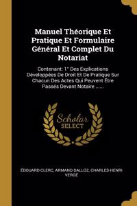 Manuel Théorique Et Pratique Et Formulaire Général Et Complet Du Notariat