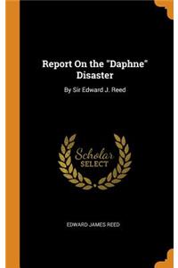 Report on the Daphne Disaster: By Sir Edward J. Reed