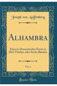 Alhambra, Vol. 3: Epos in Dramatischer Form in Drei Theilen Oder Sechs BÃ¤nden (Classic Reprint)