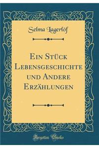 Ein Stück Lebensgeschichte und Andere Erzählungen (Classic Reprint)
