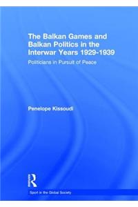 The Balkan Games and Balkan Politics in the Interwar Years 1929 – 1939
