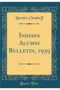 Indiana Alumni Bulletin, 1939 (Classic Reprint)