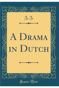 A Drama in Dutch (Classic Reprint)