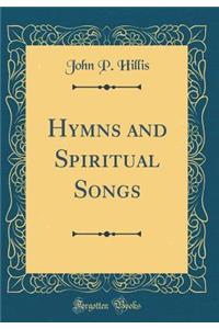 Hymns and Spiritual Songs (Classic Reprint)