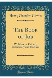 The Book of Job: With Notes, Critical, Explanatory and Practical (Classic Reprint)
