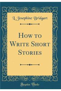 How to Write Short Stories (Classic Reprint)