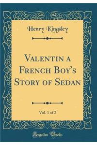 Valentin a French Boy's Story of Sedan, Vol. 1 of 2 (Classic Reprint)