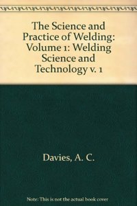 Science and Practice of Welding: Volume 1